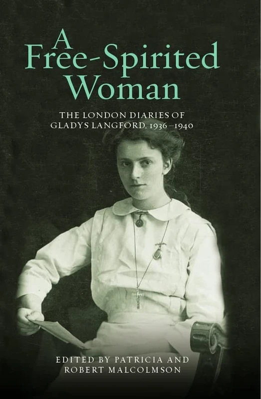 A Free-Spirited Woman: The London Diaries of Gladys Langford, 1936-1940 (London Record Society)