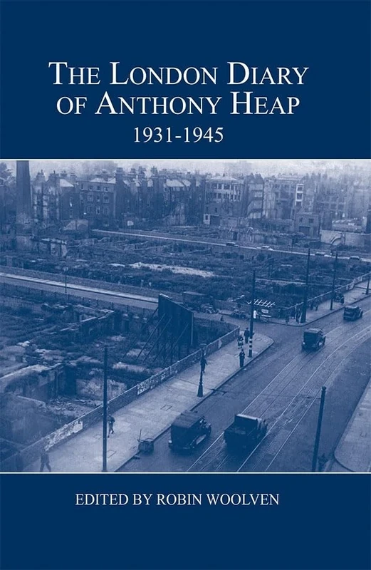 The London Diary of Anthony Heap, 1931-1945: 52 (London Record Society)