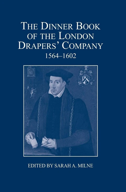 The Dinner Book of the London Drapers' Company, 1564-1602: 53 (London Record Society)