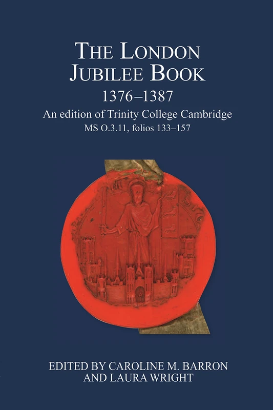 The London Jubilee Book, 1376-1387: An edition of Trinity College Cambridge MS O.3.11, folios 133-157: 55 (London Record Society)