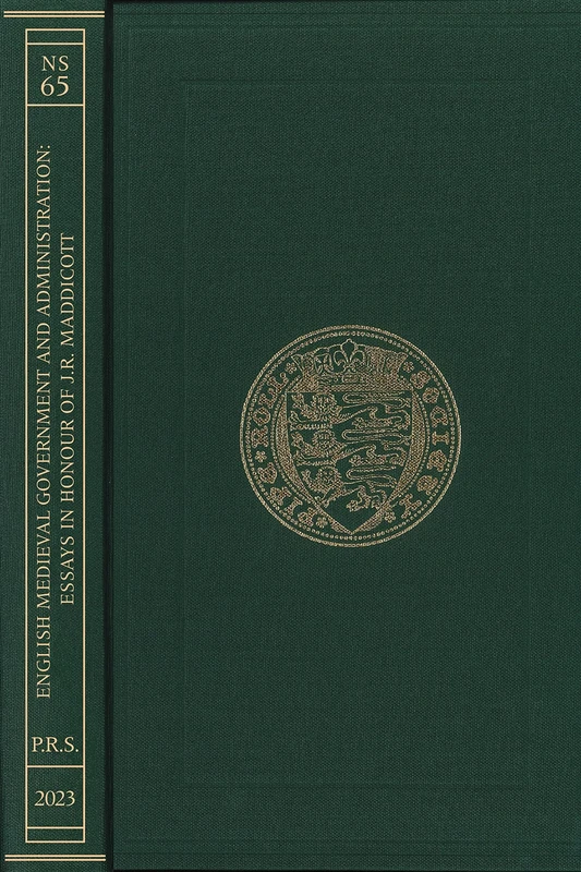 English Medieval Government and Administration: Essays in Honour of J.R. Maddicott: 65 (Publications of the Pipe Roll Society New Series)
