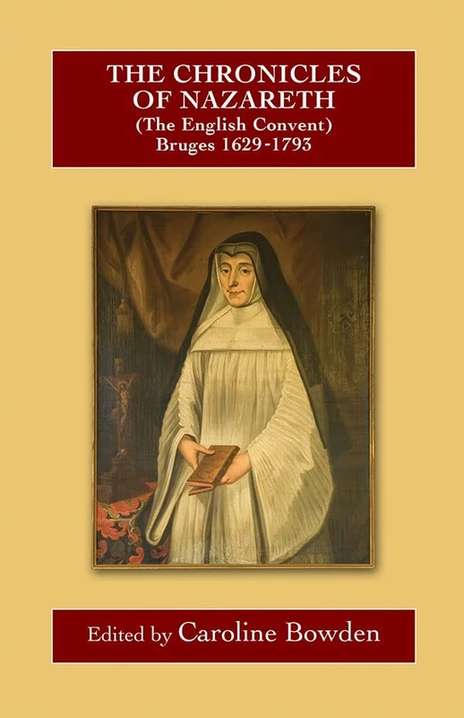 The Chronicles of Nazareth (The English Convent), Bruges: 1629-1793: 87 (Catholic Record Society: Records Series)