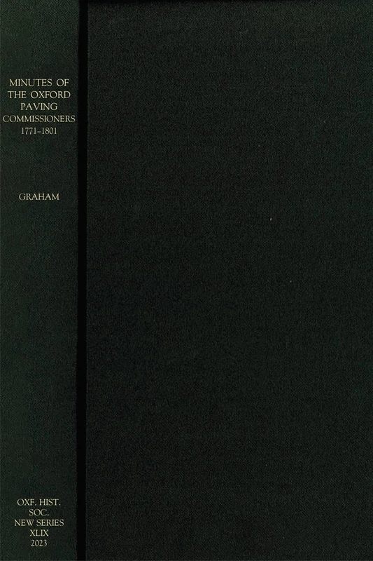 Minutes of the Oxford Paving Commissioners 1771–1801: 49 (Oxford Historical Society New Series)