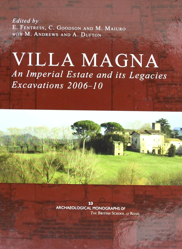 Villa Magna: an Imperial Estate and its Legacies: Excavations 2006-10: 22 (Archaeological Monographs of the British School at Rome)