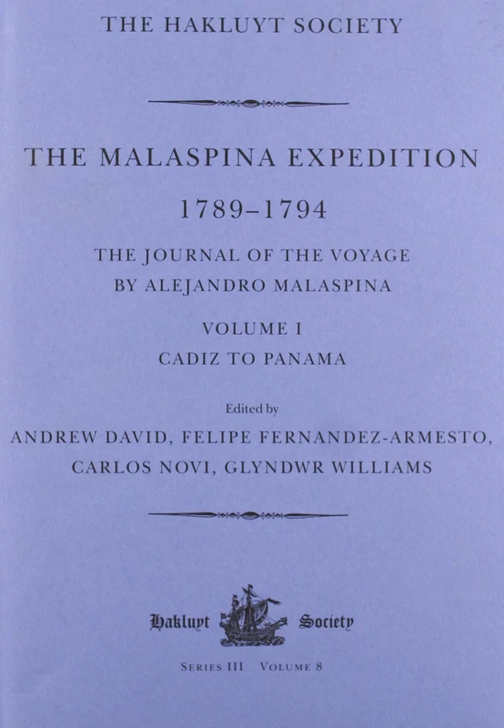 The Malaspina Expedition 1789–1794: Journal of the Voyage by Alejandro Malaspina. Volume I: Cádiz to Panamá: 1 (Hakluyt Society Series, 3)