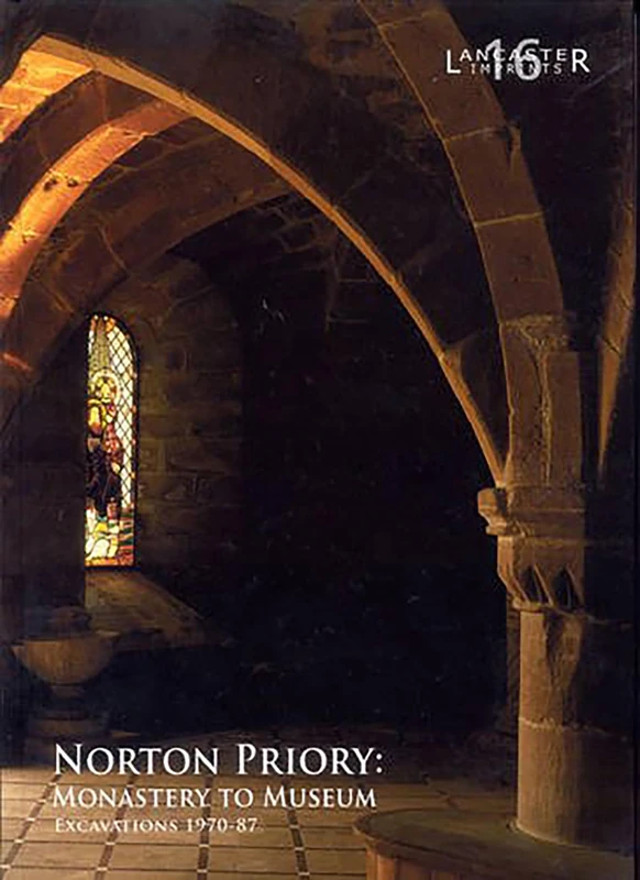 Norton Priory: Excavations 1970-87: 16 (Lancaster Imprints)