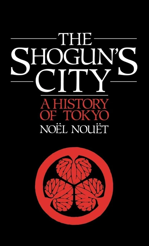 The Shoguns City: A History of Tokyo by Noel Nouet - Routledge - Image 1