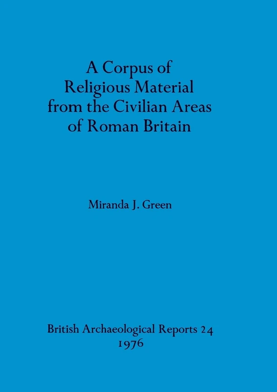 A Corpus of religious material from the civilian areas of Roman Britain: 24 (British Archaeological Reports British Series)
