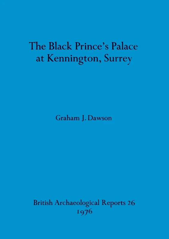 The Black Prince's palace at Kennington, Surrey: 26 (British Archaeological Reports British Series) - Image 1