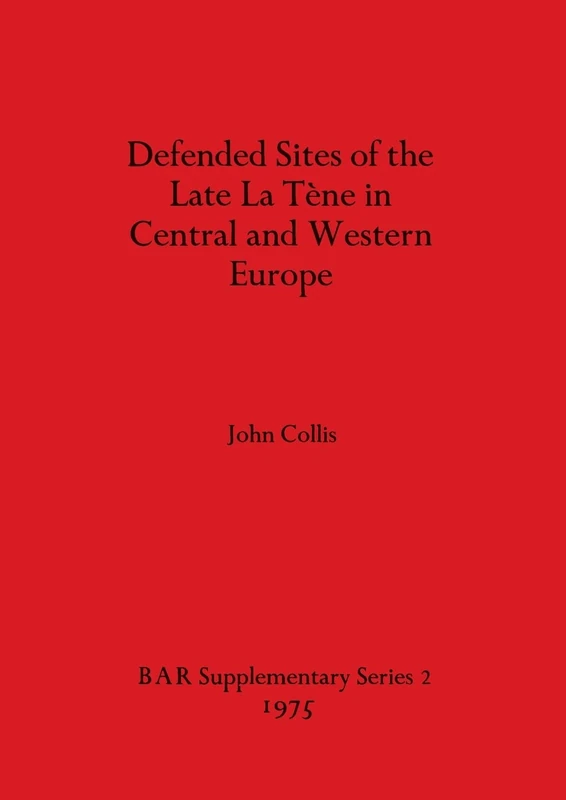 Defended Sites of the Late La Tene in Central and Western Europe: 2 (British Archaeological Reports International Series)