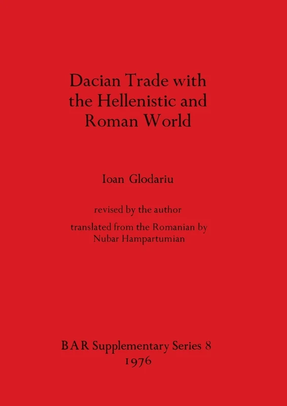 Dacian Trade with the Hellenistic and Roman World: 8 (British Archaeological Reports International Series)