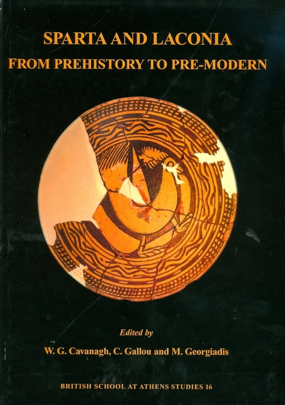 Sparta and Laconia: From Prehistory to Pre-modern - Proceedings of the Conference Held in Sparta, Organised by the British School at Athens, the ... of Byzantine Antiquities 17-20 (Bsa Studies)