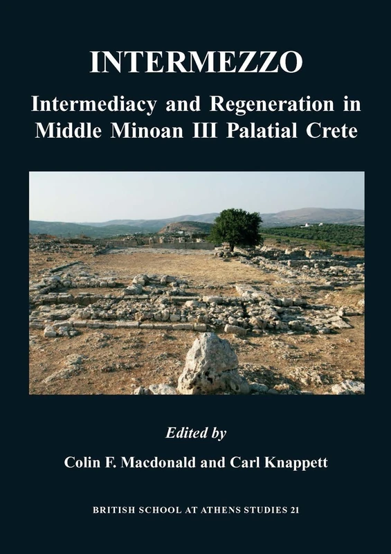 Intermezzo: Intermediacy and Regeneration in Middle Minoan II Crete: 21 (BSA Studies)