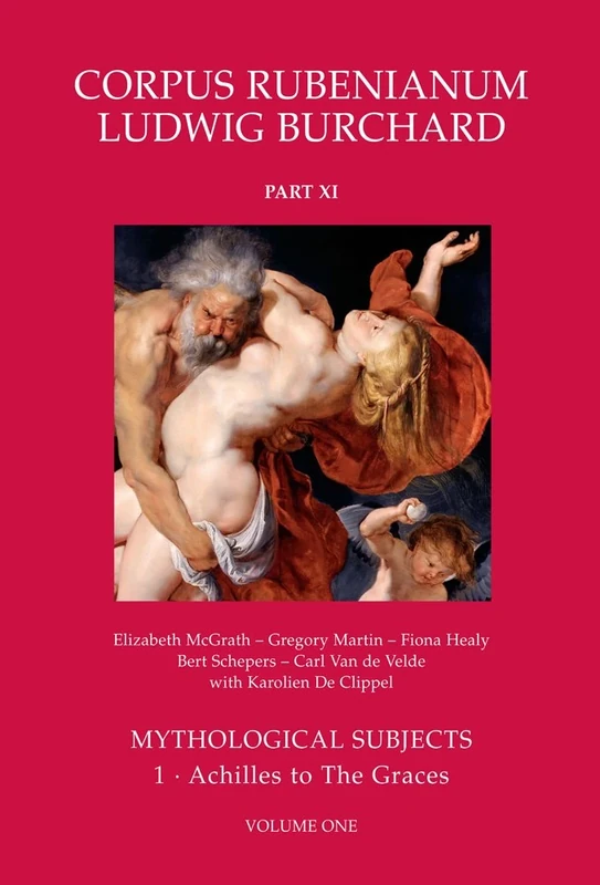 Mythological Subjects: Achilles to the Graces: 11.1 (Corpus Rubenianum Ludwig Burchard)