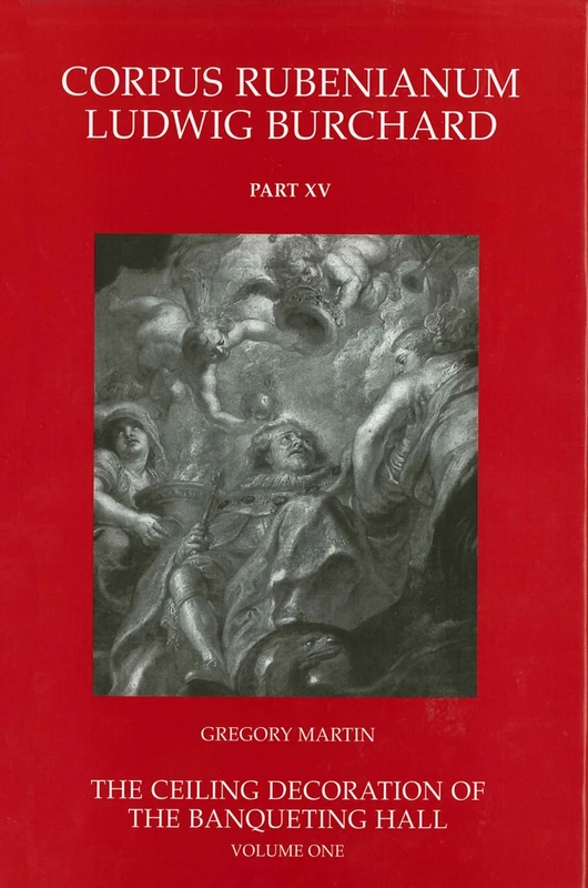 The Ceiling Decoration of the Banqueting Hall: No. 15 (Corpus Rubenianum Ludwig Burchard)