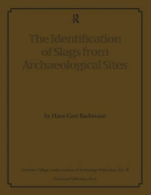 The Identification of Slags from Archaeological Sites: 28 (UCL Institute of Archaeology Publications)