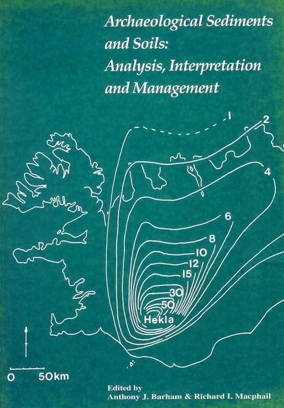 Archaeological Sediments and Soils: Analysis, Interpretation and Management (UCL Institute of Archaeology Publications)