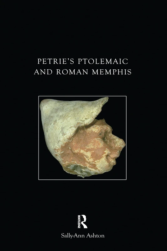 Petrie's Ptolemaic and Roman Memphis (UCL Institute of Archaeology Publications)