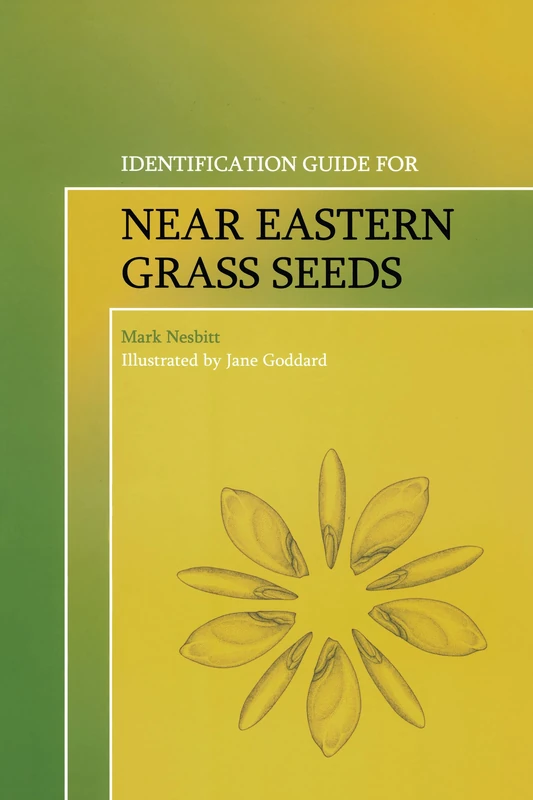 Identification Guide for Near Eastern Grass Seeds (UCL Institute of Archaeology Publications)