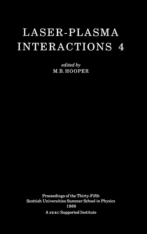Laser-Plasma Interactions 4: 35 (Scottish Graduate Series)