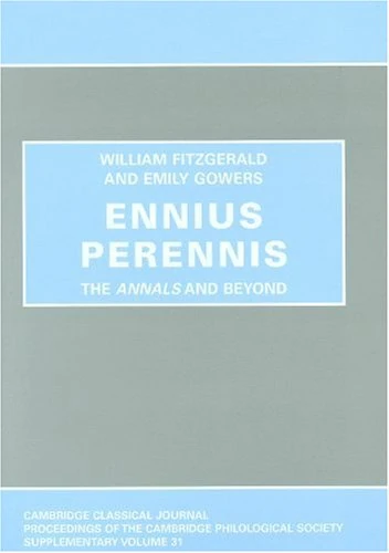 Ennius Perennis: the Annals and Beyond: 31 (Proceedings of the Cambridge Philological Society Supplementary Volume)