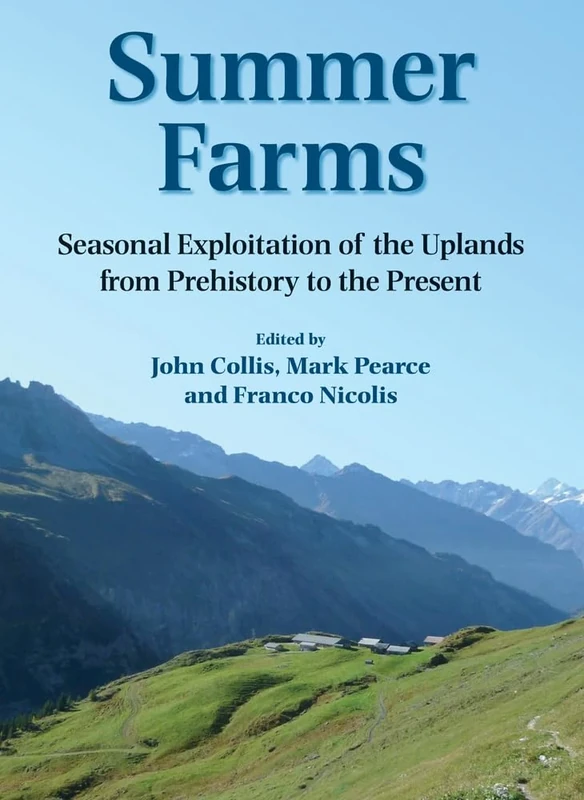 Summer Farms: Seasonal Exploitation of the Uplands from Prehistory to the Present (Sheffield Archaeological Monographs): 16