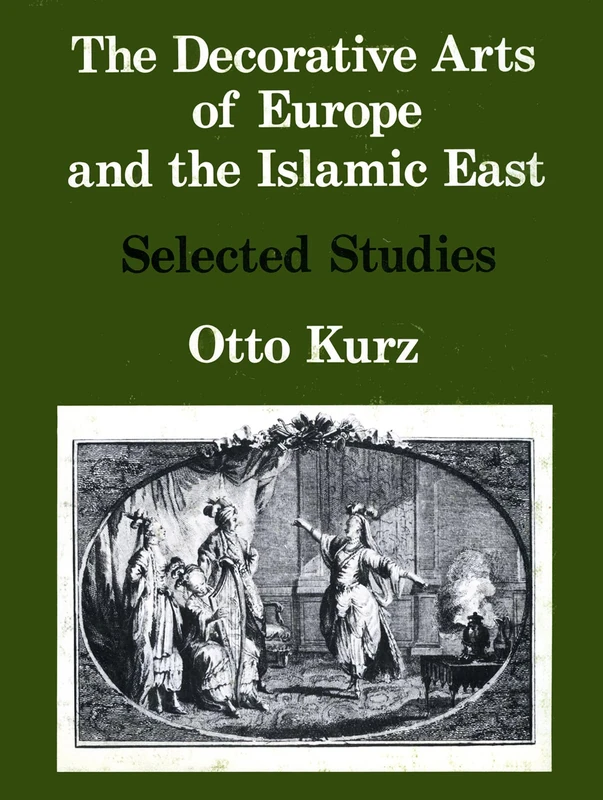 The Decorative Arts of Europe & The Islamic East: Selected Studies Vol. I: 1 (V. 1: Studies in the History of European Art)