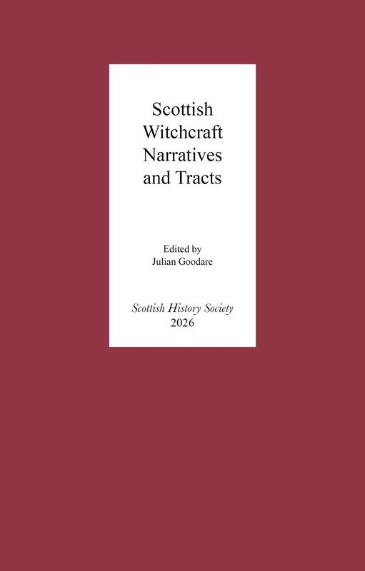 Scottish Witchcraft Narratives and Tracts (Scottish History Society 6th Series)