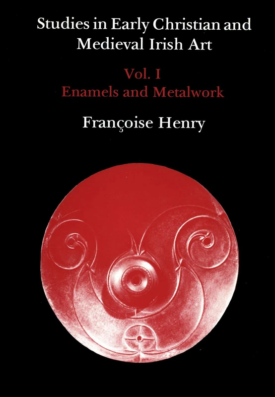 Studies in Early Christian and Medieval Irish Art, Volume I: Enamel and Metalwork: 1