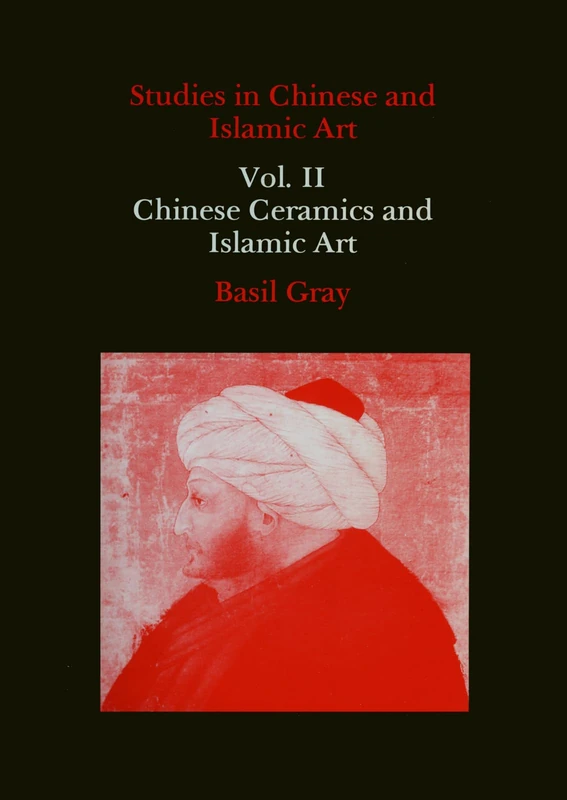 Studies in Chinese and Islamic Art, Volume II: Chinese Ceramics and Islamic Art: v. 2