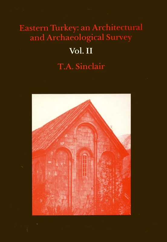 Eastern Turkey: An Architectural and Archaelogical Survey Volume II