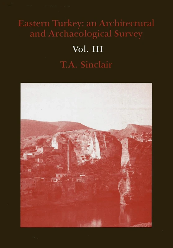 Eastern Turkey: An Architectural and Archaelogical Survey Volume III