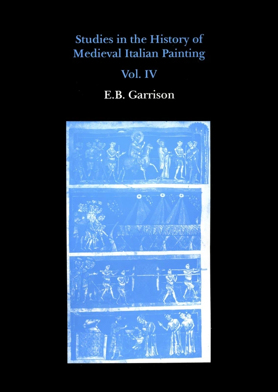 Studies in The History of Medieval Italian Painting, Volume IV