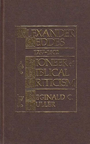 Alexander Geddes: A Forerunner of Biblical Criticism: 3 (Historic texts & interpreters in biblical scholarship)