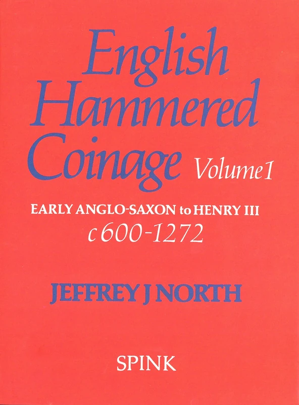 English Hammered Coinage Vol 1: Early Anglo-Saxon to Henry 111 c. A.D. 600-1272