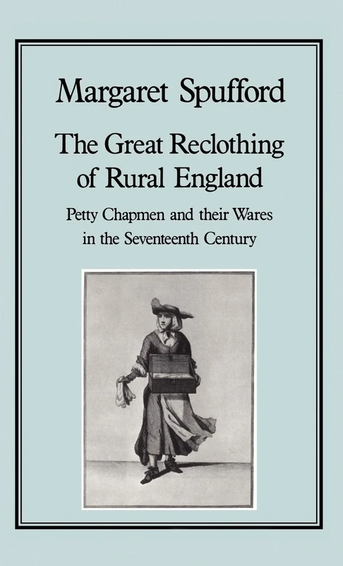 The Great Reclothing of Rural England: Petty Chapmen and Their Wares in the Seventeenth Century (History Series, 33) - Image 1