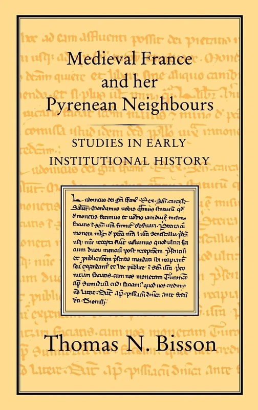 Medieval France and her Pyrenean Neighbours: Studies in Early Institutional History: 70 (Studies presented to the International Commission for the ... Representative & Parliamentary Institutions)