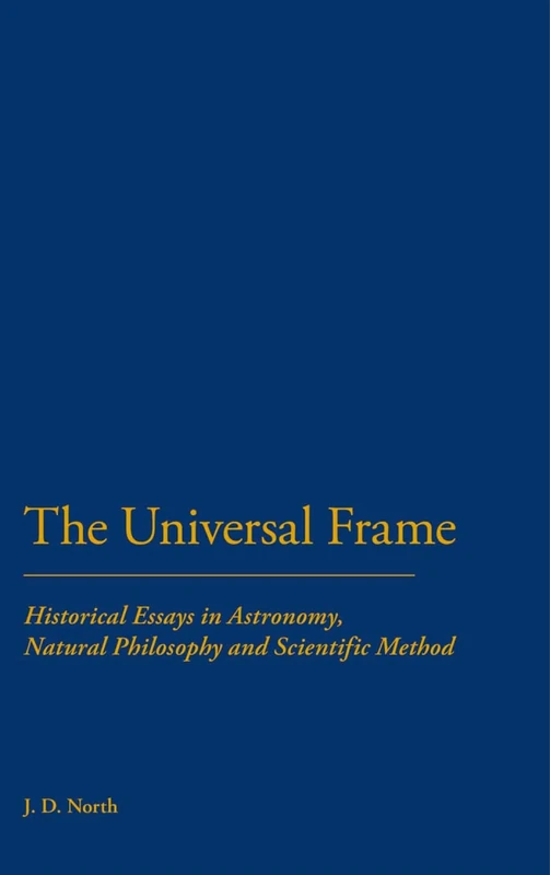 Universal Frame: Historical Essays in Astronomy, Natural Philosophy and Scientific Method - Image 1