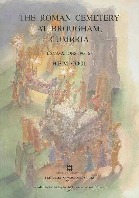 The Roman Cemetery at Brougham, Cumbria: Excavations 1966-67: 21 (Britannia Monographs)