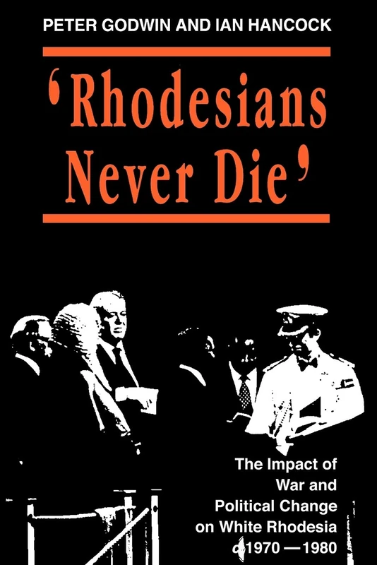 Rhodesians Never Die: Change on White Rhodesia, C.1970-1980 (State and Democracy Series)