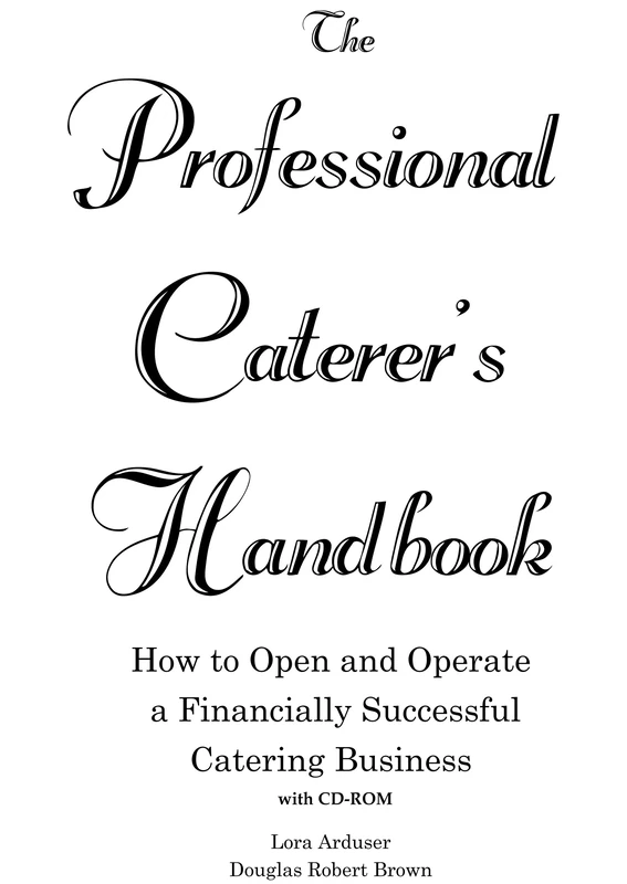 The Professional Caterer's Handbook: How to Open and Operate a Financially Successful Catering Business: How to Open & Operate a Financially Successful Catering Business