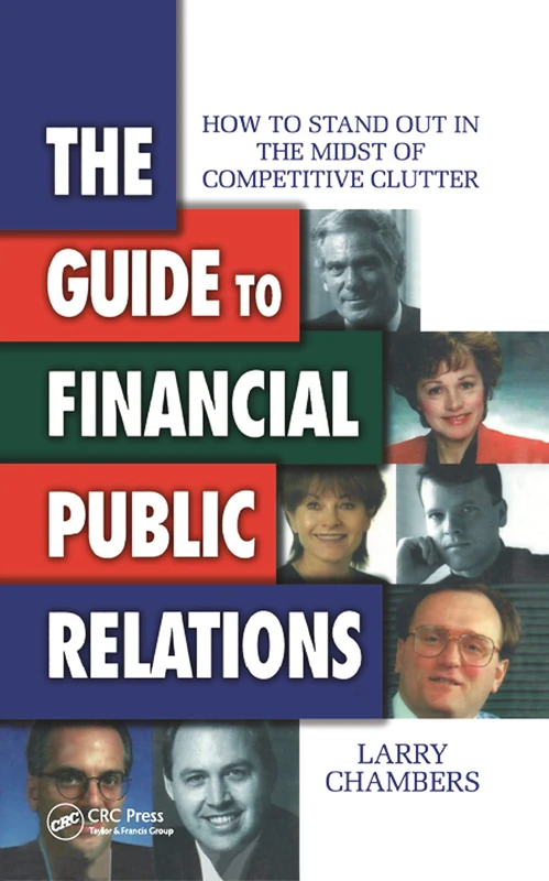 The Guide to Financial Public Relations: How to Stand Out in the Midst of Competitive Clutter