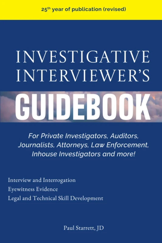 Investigative Interviewer's Guidebook: For Private Investigators, Auditors, Journalists, Attorneys, Law Enforcement, Inhouse Investigators and more!