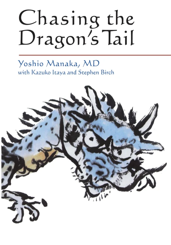 Chasing the Dragon's Tail: Theory and Practice of Acupuncture in the Work of Yoshio Manaka (Paradigm title)