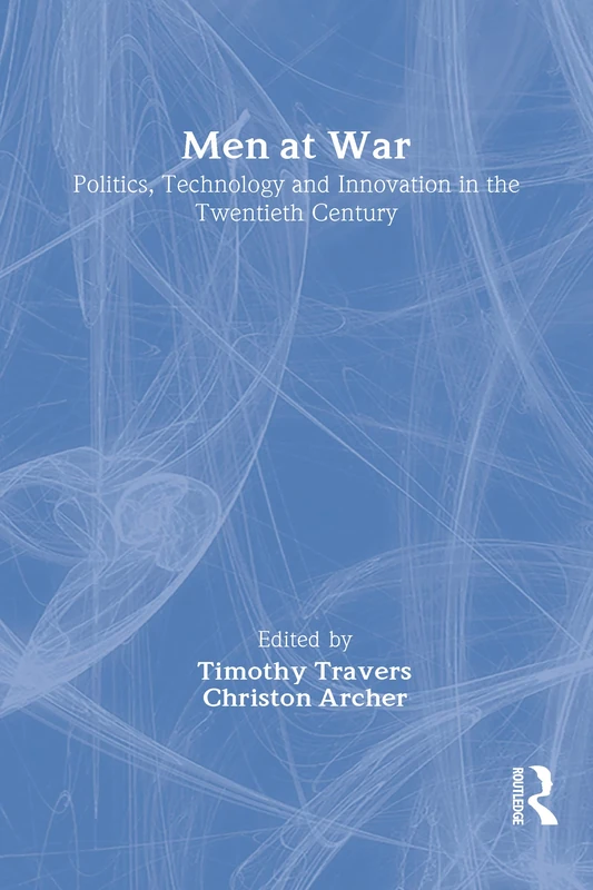 Men at War: Politics, Technology, and Innovation in the Twentieth Century