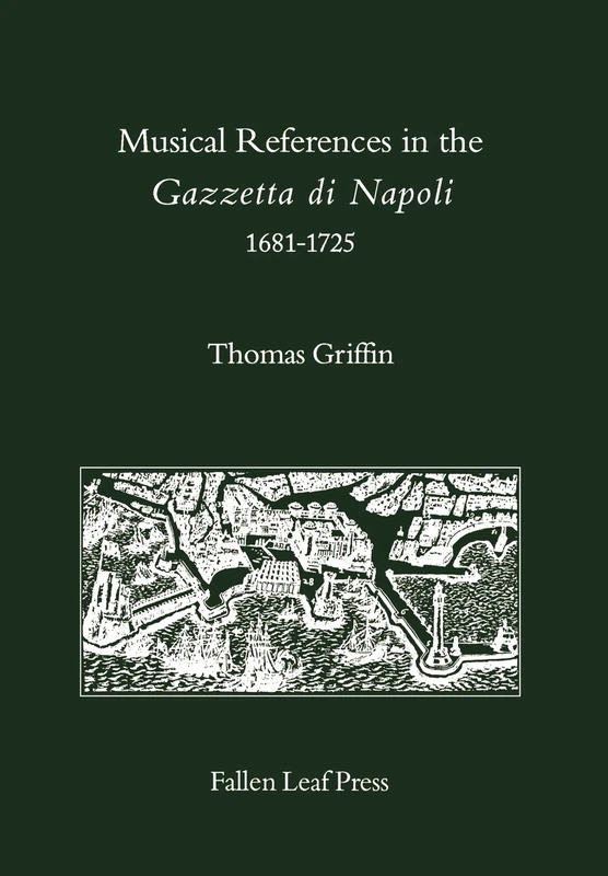 Musical References in the Gazzetta DI Napoli, 1681-1725 (Fallen Leaf Reference Books in Music): Volume 17