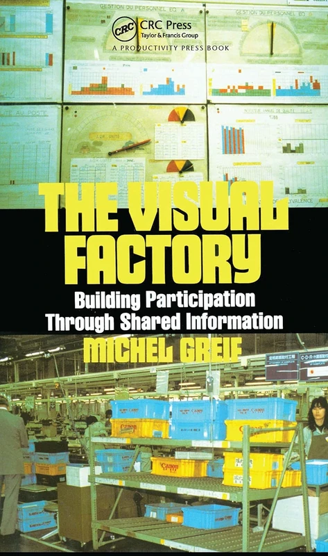 The Visual Factory: Building Participation Through Shared Information (See What's Happening in Your Key Processes--At a Glance, All)