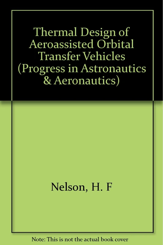 Thermal Design of Aeroassisted Orbital Transfer Vehicles (Progress in Astronautics & Aeronautics)