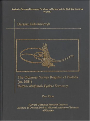 The Ottoman Survey Register of Podolia (ca. 1681): Text,Translation and Commentary Pt. 2: Defter-i-Mufassal-i Eyalet-i Kamanice (Ottoman Documents ... Ukrainian Research Institute Publications)