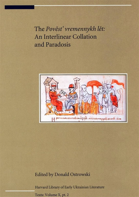 The Povest' Vremennykh Let: An Interlinear Collation and Paradosis (Harvard Papers in Ukrainian Studies) (Harvard Library of Early Ukrainian Literature)